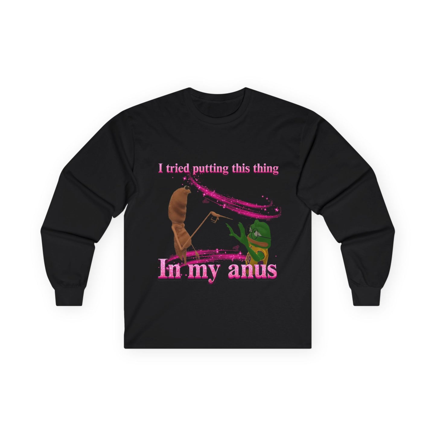 Marcus VRchat Anus MEME LONGSLEEVE - "I Tried Putting This Thing in My Anus" Comedy Tee
