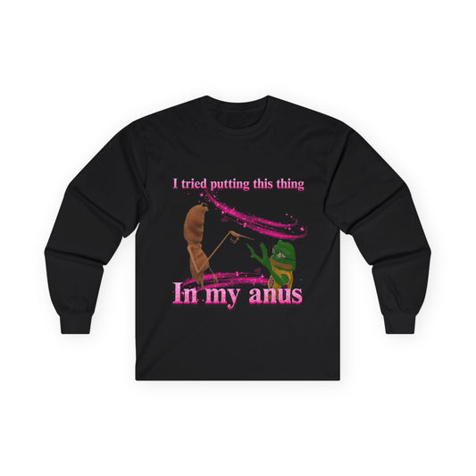 Marcus VRchat Anus MEME LONGSLEEVE - "I Tried Putting This Thing in My Anus" Comedy Tee